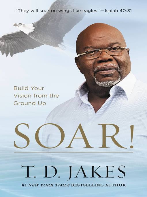Title details for Soar! by T. D. Jakes - Available